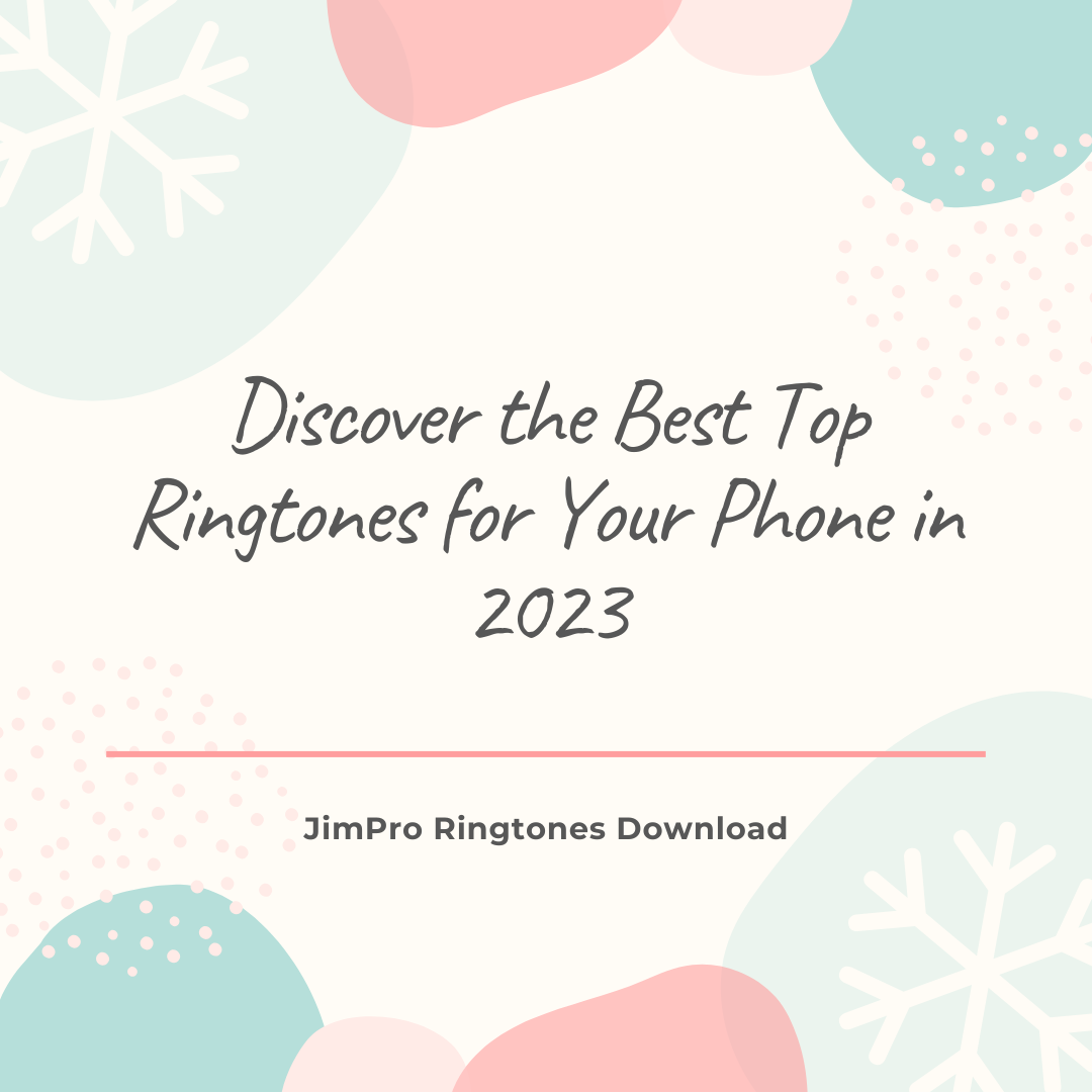 Forkæle midnat Knogle Discover the Best Top Ringtones for Your Phone in 2023 - JimProRingtones