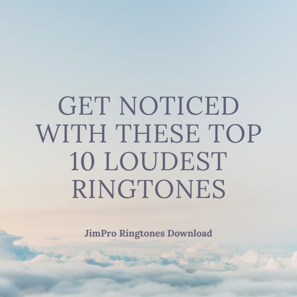 JimPro Ringtones Download - Get Noticed with These Top 10 Loudest Ringtones