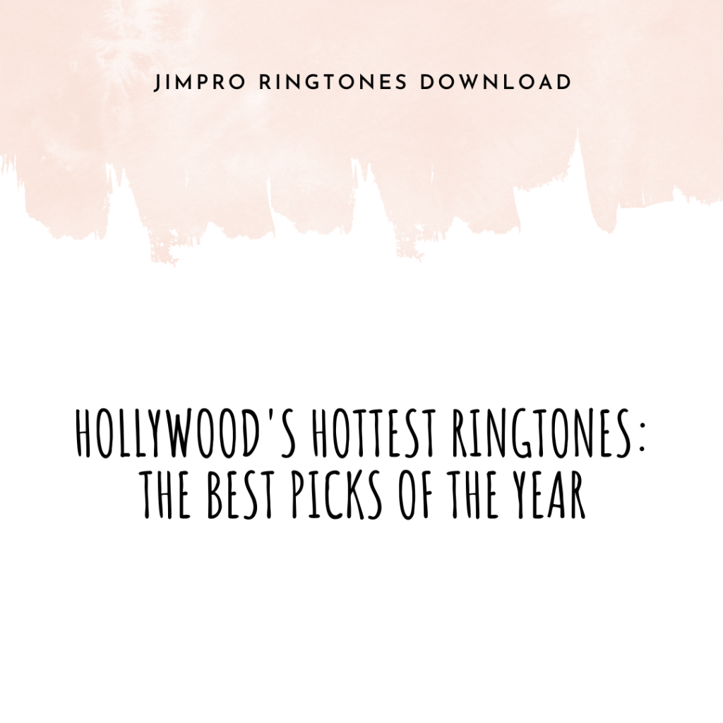JimPro Ringtones Download - Hollywood's Hottest Ringtones The Best Picks of the Year