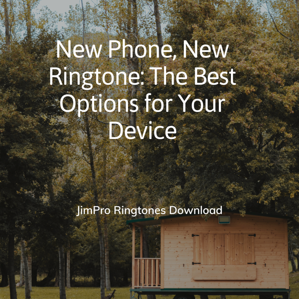 JimPro Ringtones Download - New Phone, New Ringtone The Best Options for Your Device