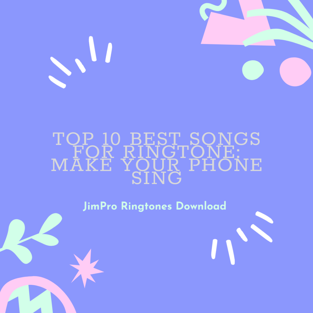 JimPro Ringtones Download - Top 10 Best Songs for Ringtone Make Your Phone Sing