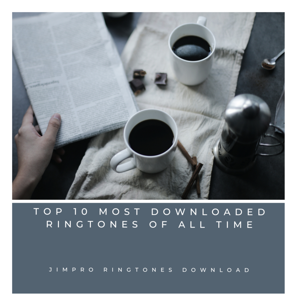 JimPro Ringtones Download - Top 10 Most Downloaded Ringtones of All Time